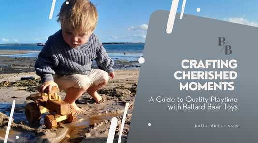 Crafting Cherished Moments: A Guide to Quality Playtime with Ballard Bear Toys